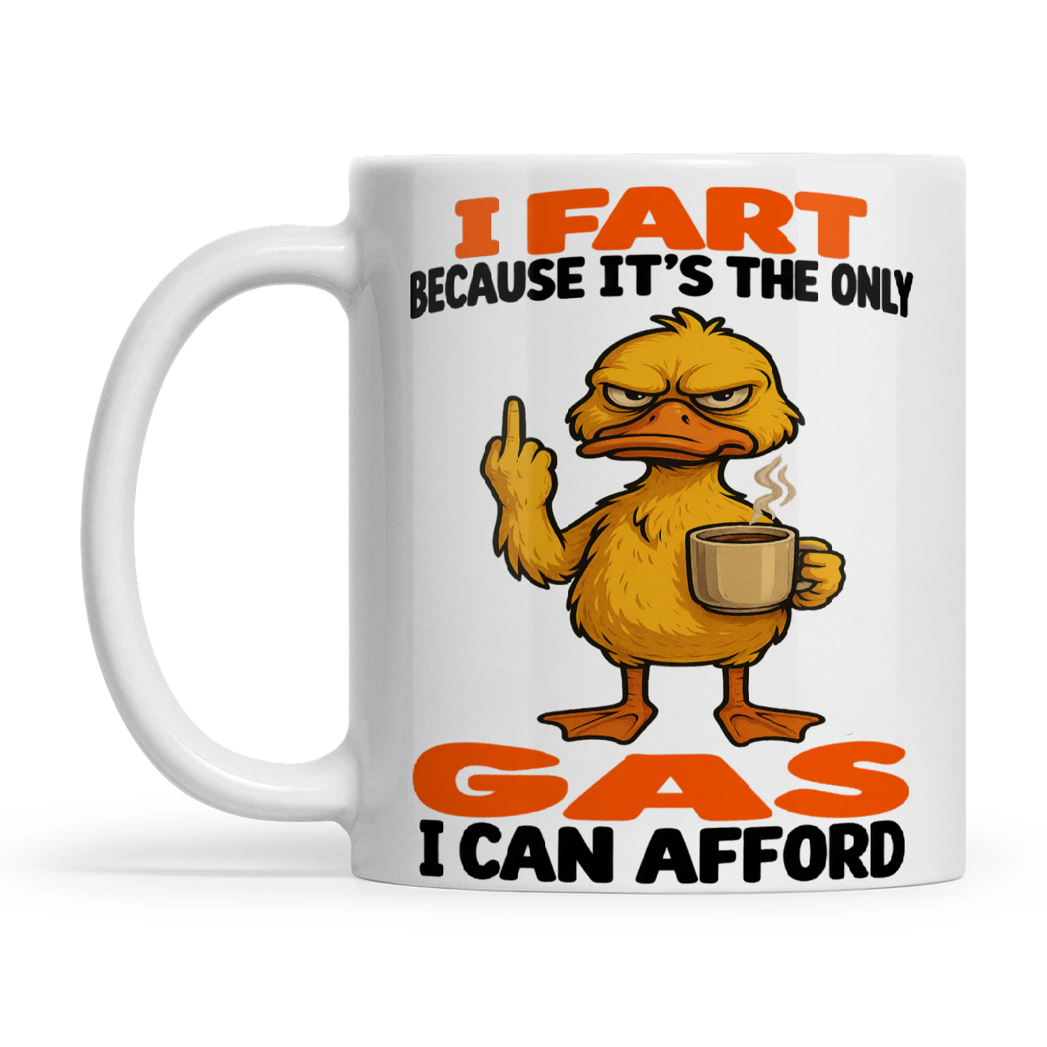 Duck I Fart Because It's The Only Gas I Can Afford