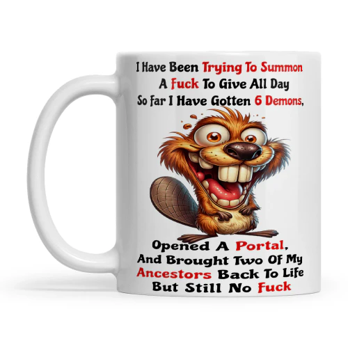 Beaver I Have Been Trying To Summon A Fuck To Give All Day So Far I Have Gotten 6 Demons Opened A Portal And Brought Two Of My Ancestors Back To Life But Still No Fuck
