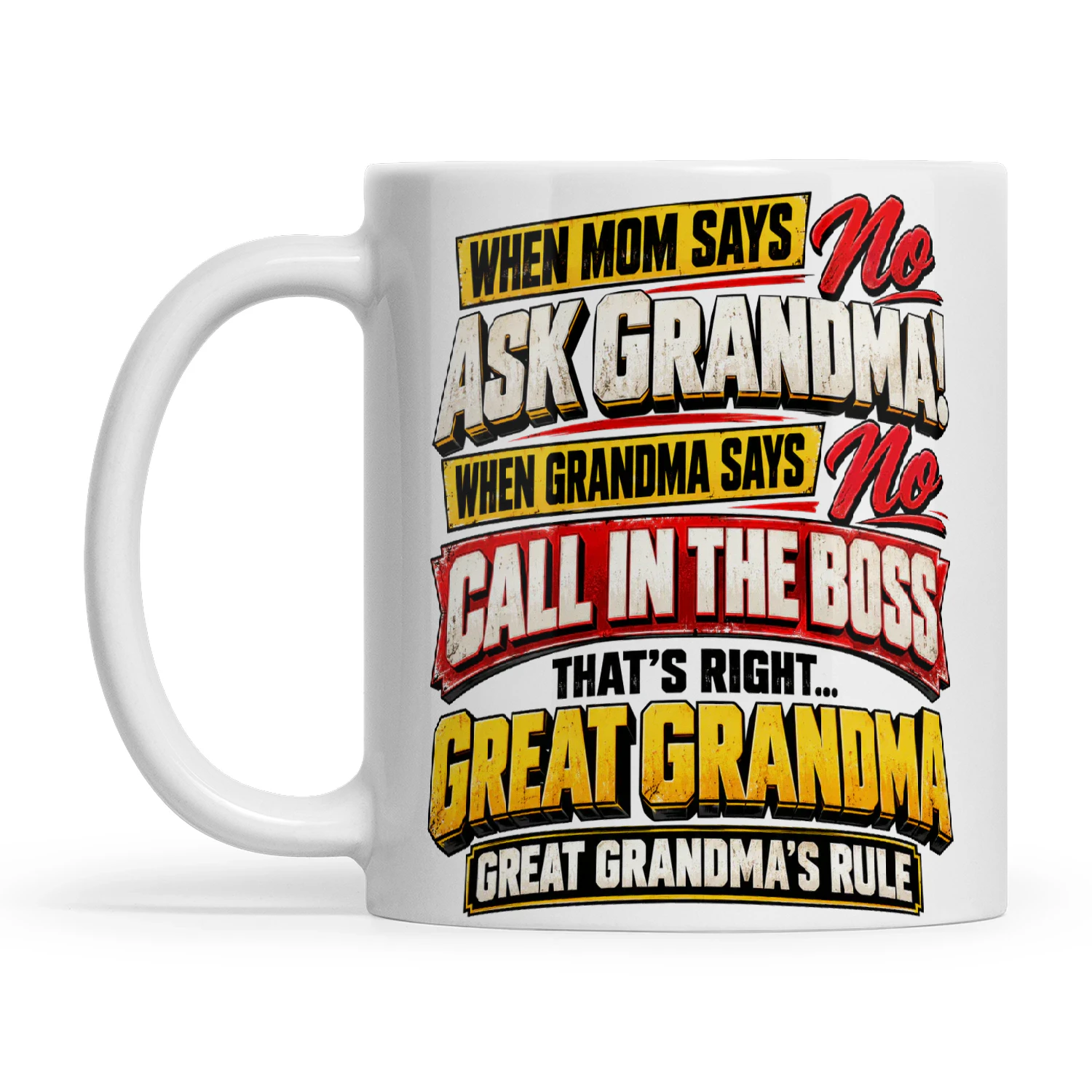 Quote When Mom Says No Ask Grandma When Grandma Says No Call In The Boss That's Right Great Grandma Great Grandma's Rule