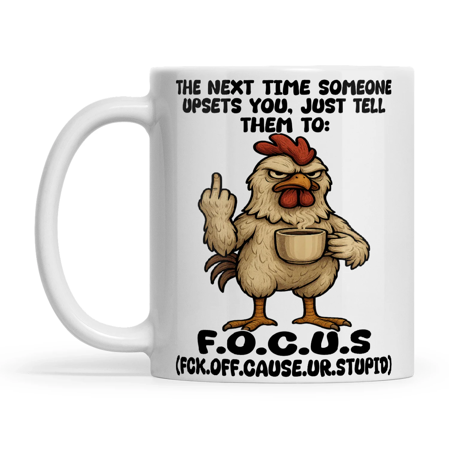 Chicken The Next Time Someone Upsets You Just Tell Them To F.O.C.U.S Fck Off Cause Ur Stupid