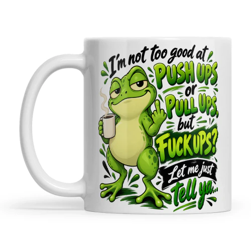 Frog I'm Not Too Good At Push Ups Or Pull Ups But Fuck Ups Let Me Just Tell Ya