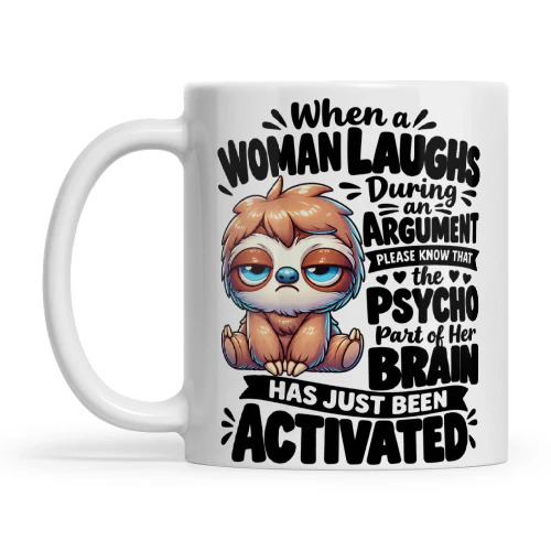Sloth When A Woman Laughs During An Argument Please Know That The Psycho Part Of Her Brain Has Been Activated Abort Mission