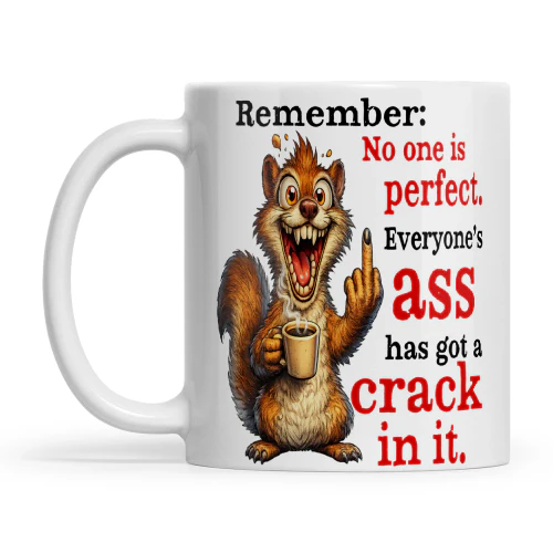 Squirrel Remember No One Is Perfect Everyone's Ass Has Got A Crack In It