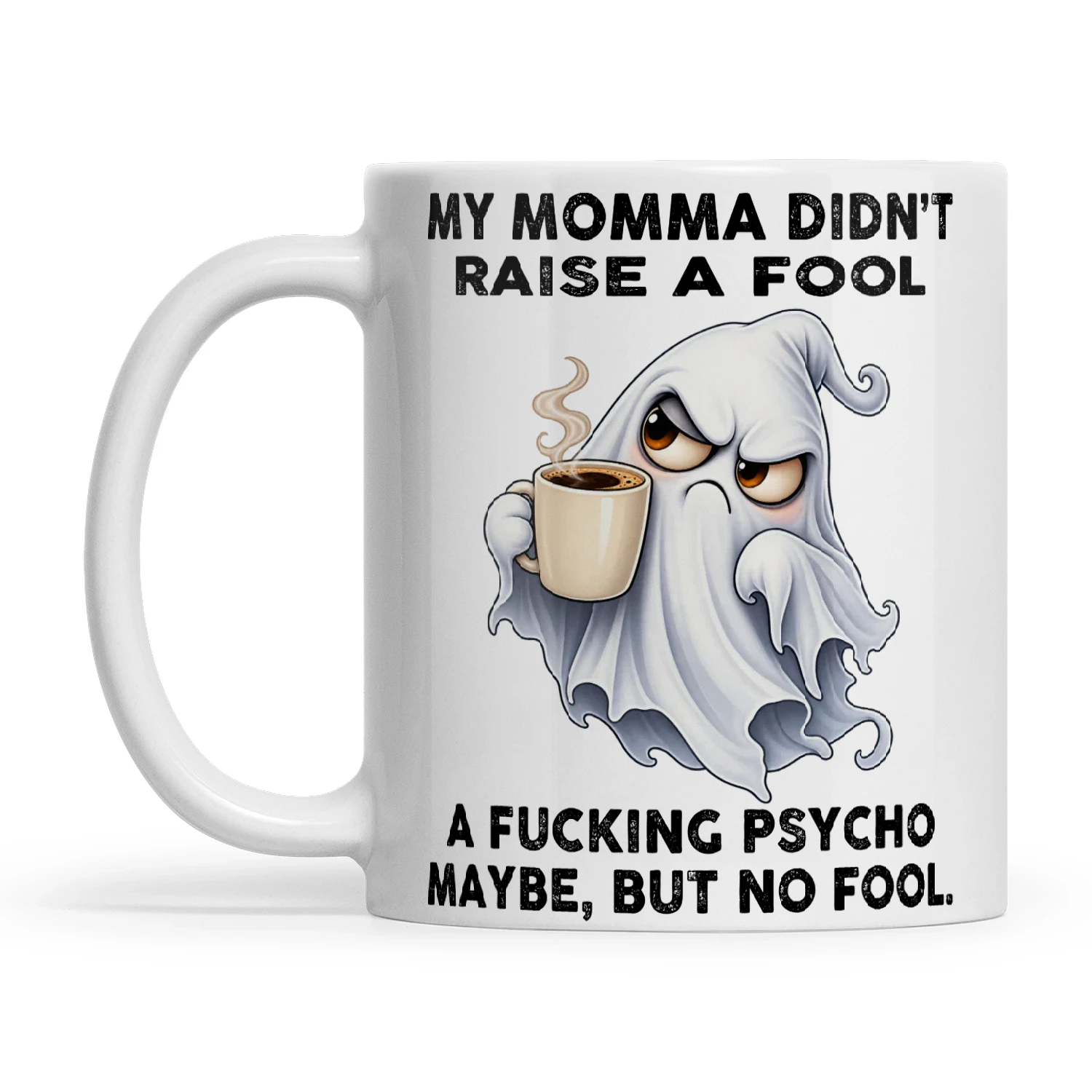 Ghost My Momma Didn't Raise A Fool A Fucking Psycho Maybe But No Fool