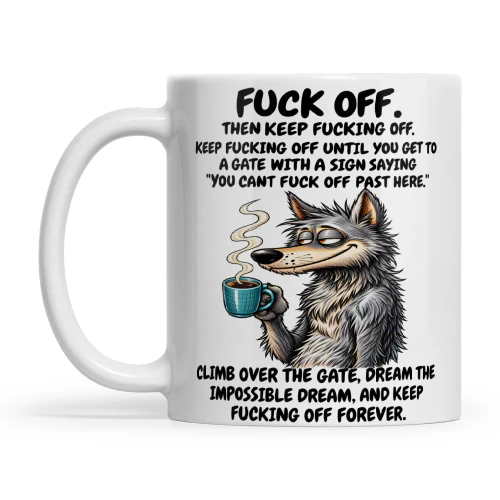 Wolf Fuck Off Then Keep Fucking Off Keep Fucking Off Until You Get To A Gate With A Sign Saying You Cant Fuck Off