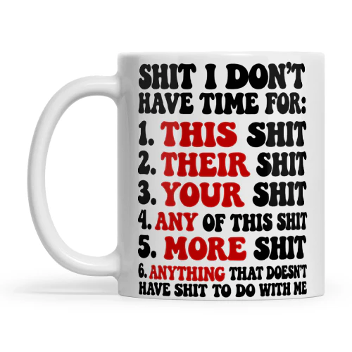 Quote Shit I Dont Have Time For 1 This Shit 2 Their Shit 3 Your Shit 4 Any Of This Shit 5 More Shit 6 Anything That Doesnt Have Shit To Do With Me