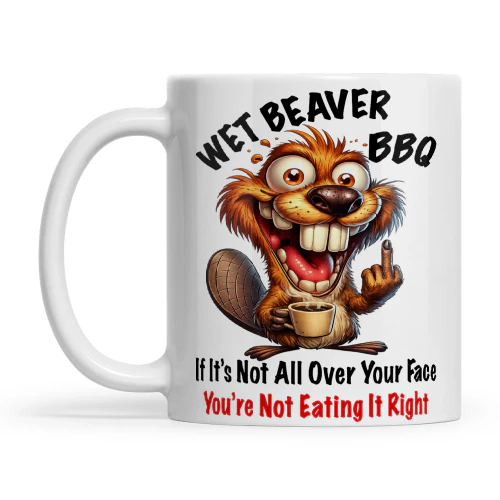 Beaver Wet Beaver BBQ If It's Not All Over Your Face You're Not Eating It Right