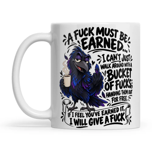 Raven A Fuck Must Be Earned I Can't Just Walk Around With A Bucket Of Fucks Handing Them Out For Free If I Feel You've Earned It I Will Give A Fuck