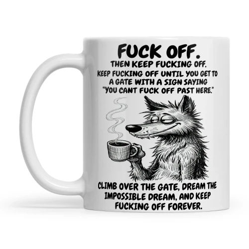 Wolf Fuck Off Then Keep Fucking Off Keep Fucking Off Until You Get To A Gate With A Sign Saying You Cant Fuck Off