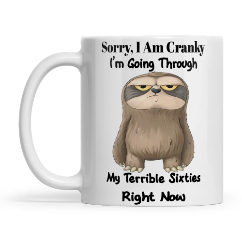 Sloth Sorry I Am Cranky I'm Going Through My Terrible Sixties Right Now