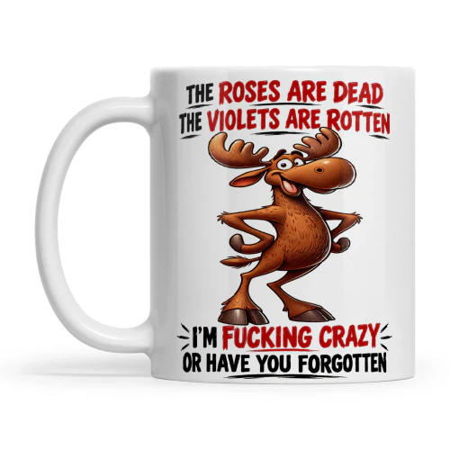 Moose The Roses Are Dead The Violets Are Rotten I'm Fucking Crazy Or Have You Forgotten