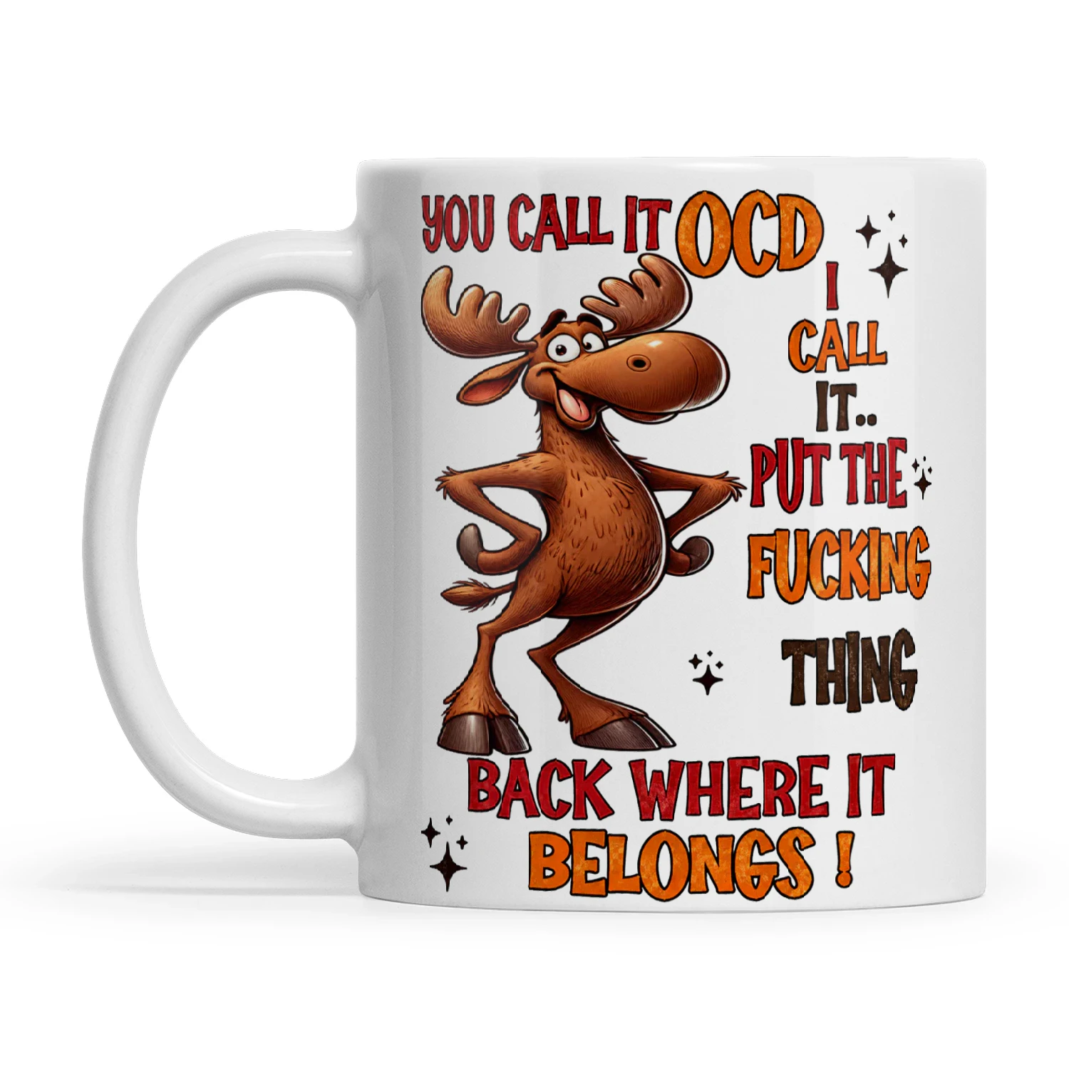 Moose You Call It OCD I Call It Put The Fucking Thing Back Where It Belongs