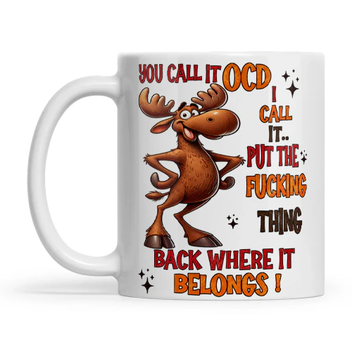 Moose You Call It OCD I Call It Put The Fucking Thing Back Where It Belongs