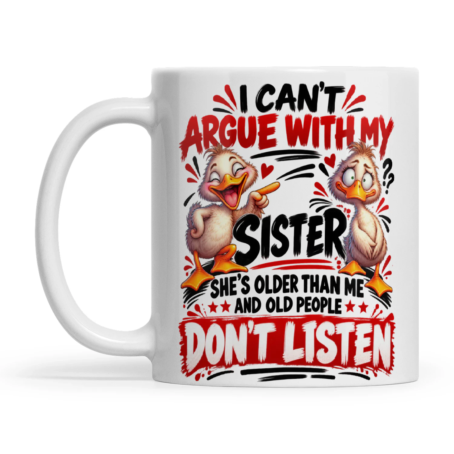 Duck I Can't Argue With My Sister She's Older Than Me And Old People Don't Listen