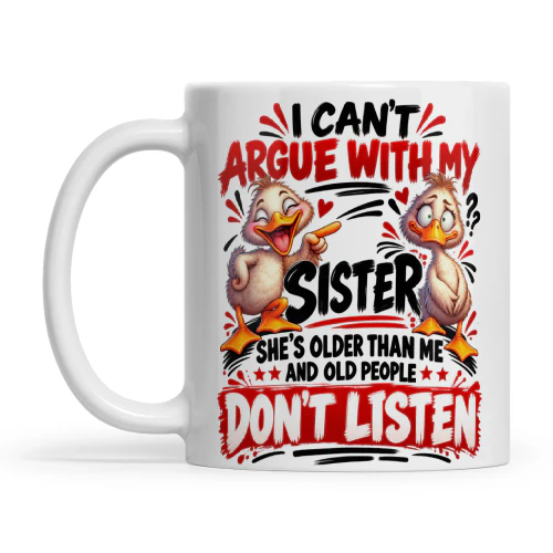 Duck I Can't Argue With My Sister She's Older Than Me And Old People Don't Listen