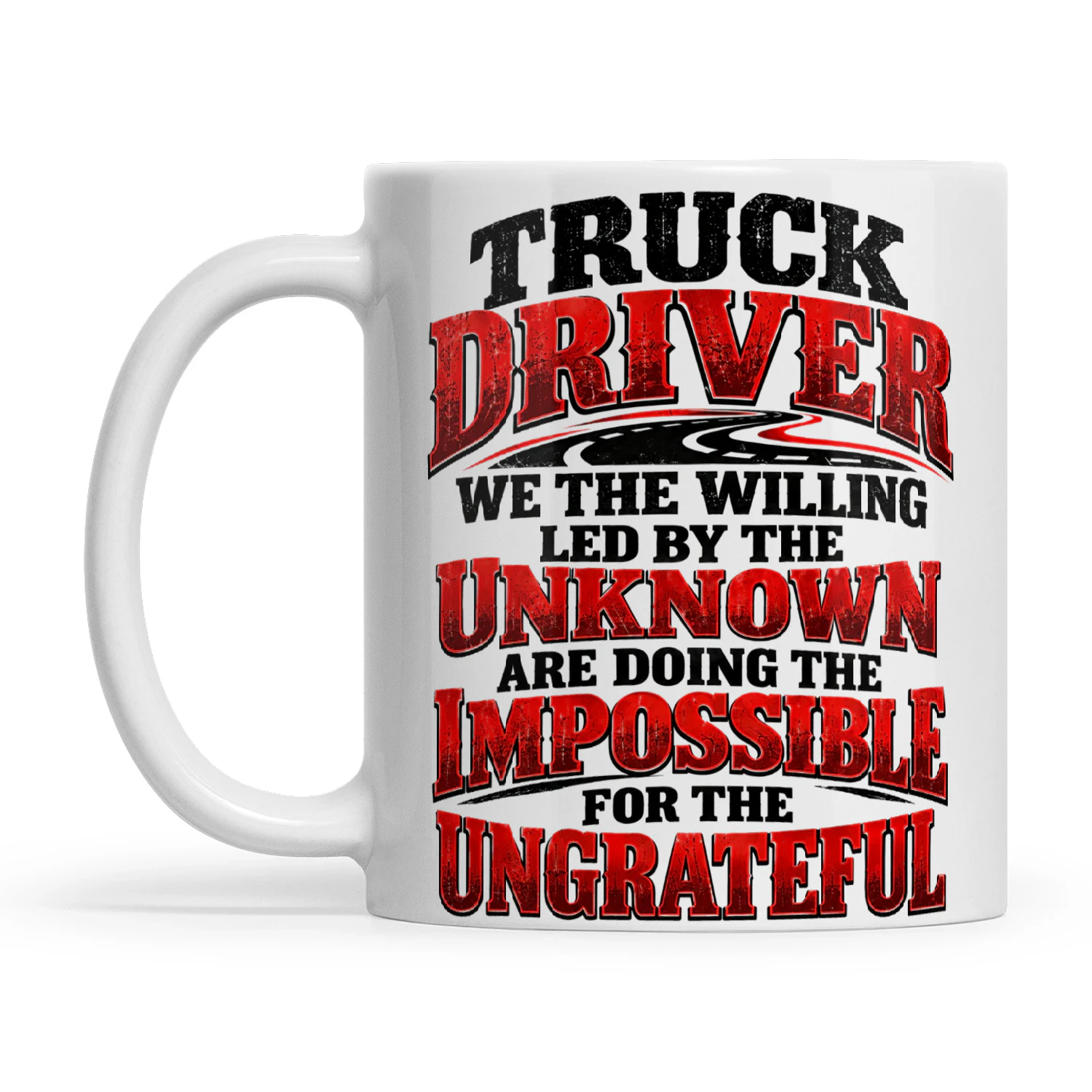 Quote Truck Driver We The Willing Led By The Unknowing Are Doing The Impossible For The Ungrateful