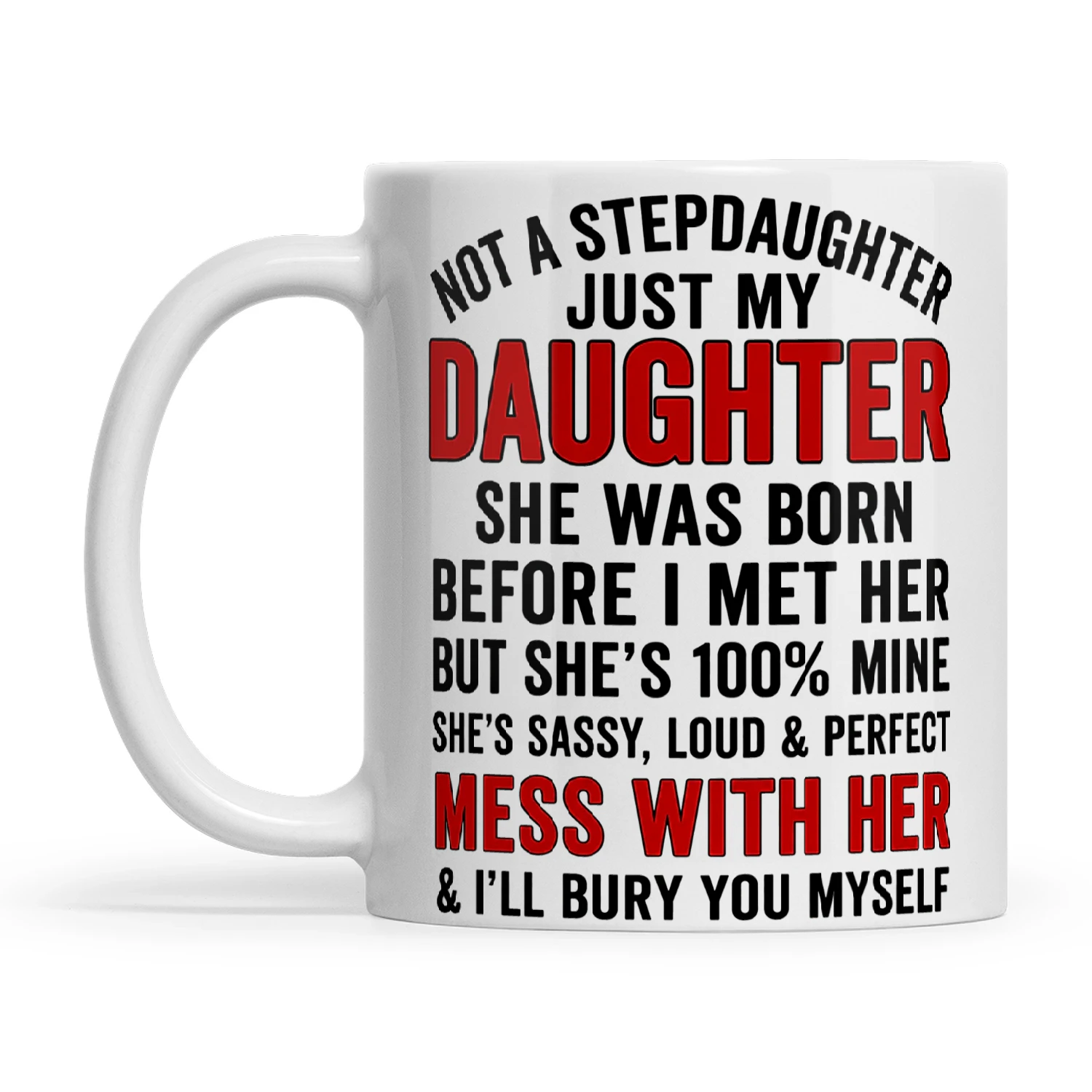 Not A Stepdaughter Just My Daughter She Was Born Before I Met Her But She's 100% Mine She's Sassy Loud And Perfect Mess With Her And I'll Bury You Myself