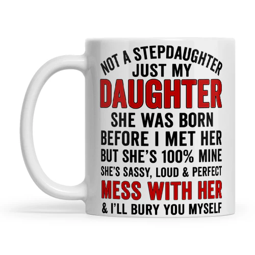 Not A Stepdaughter Just My Daughter She Was Born Before I Met Her But She's 100% Mine She's Sassy Loud And Perfect Mess With Her And I'll Bury You Myself