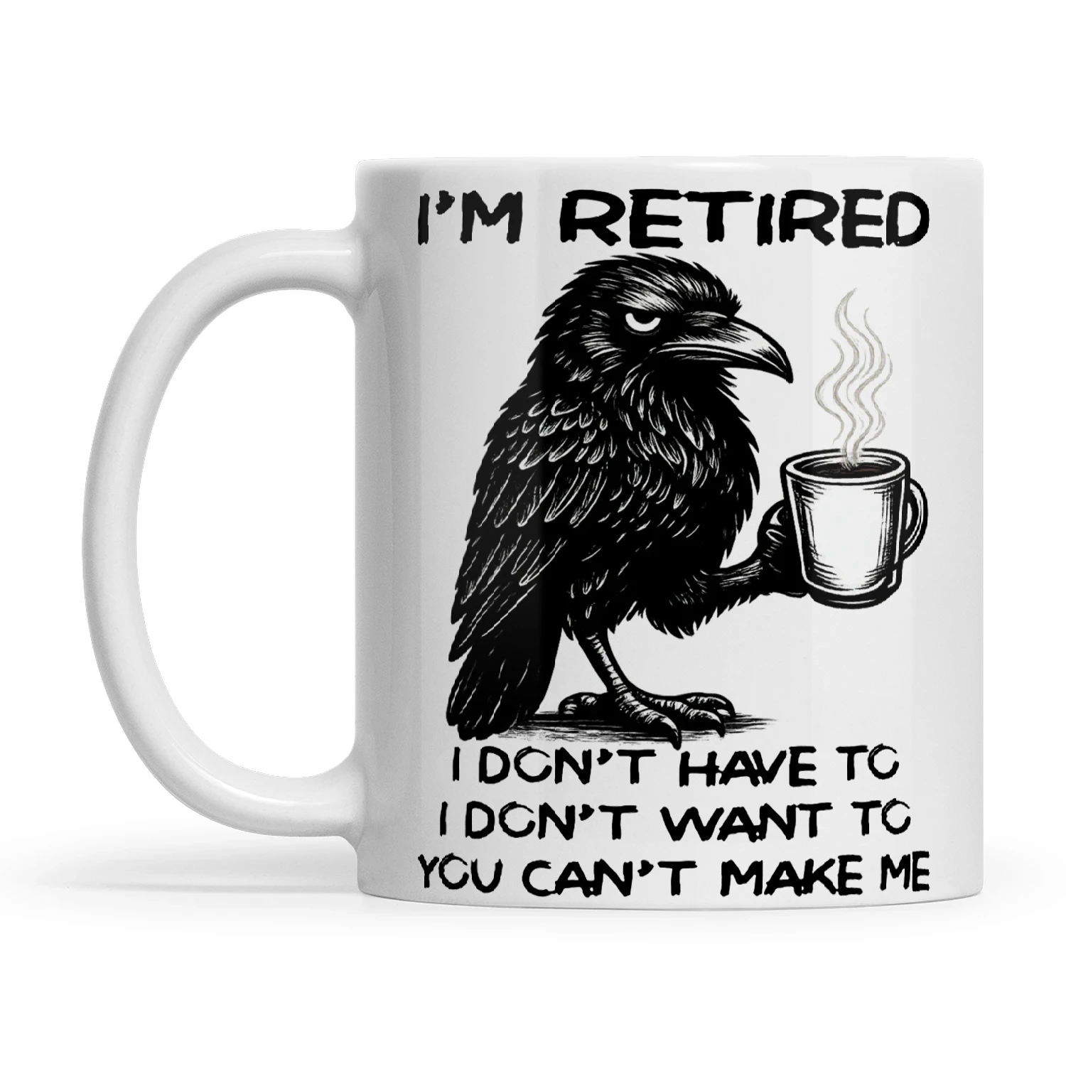 Raven I Am Retired I Do Not Have To I Don't Want To You