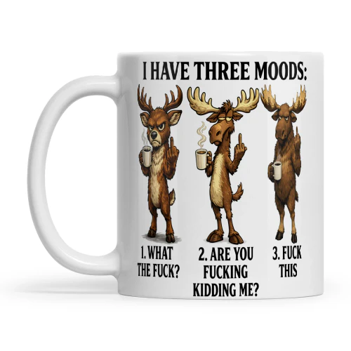 Deer I Have Three Moods 1 What The Fuck 2 Are You Fucking Kidding Me 3 Fuck This