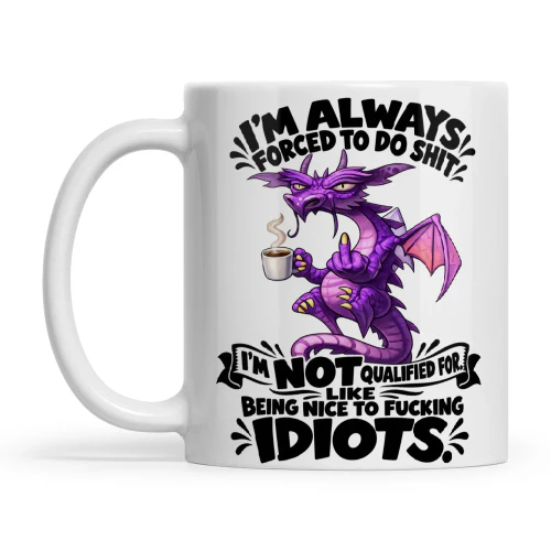 Dragon I'm Always Forced To Do Shit I'm Not Qualified For Like Being Nice To Fucking Idiots