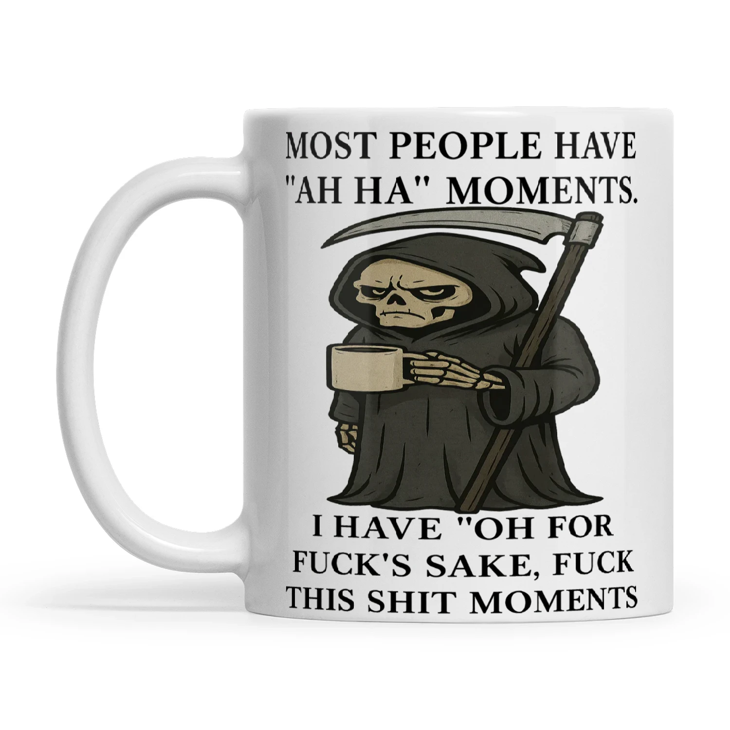 Skull Most People Have Ah Ha Moments I Have Oh For Fuck's Sake Fuck This Shit Moments