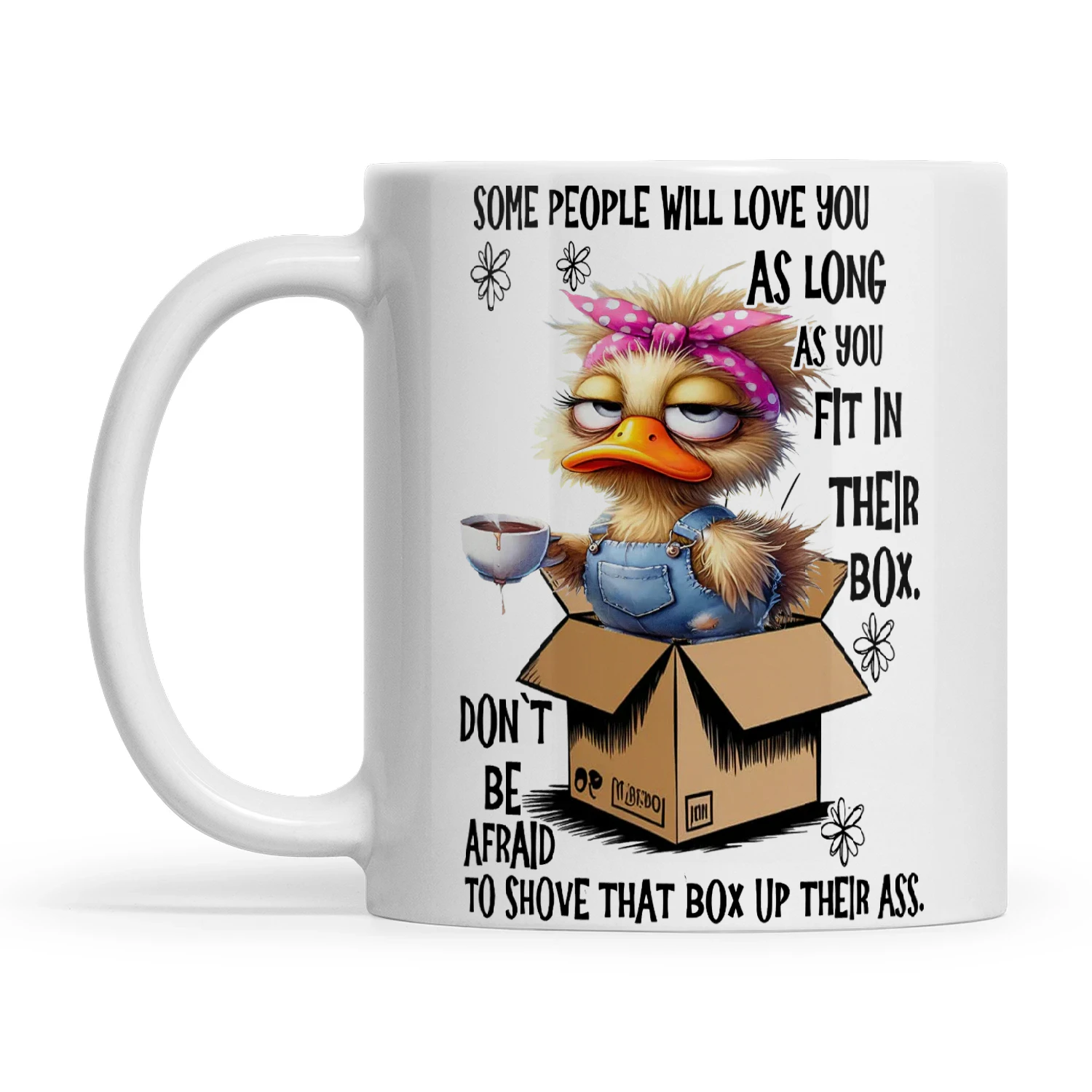 Duck Some People Will Love You As Long As You Fit In Their Box Don't Be ...
