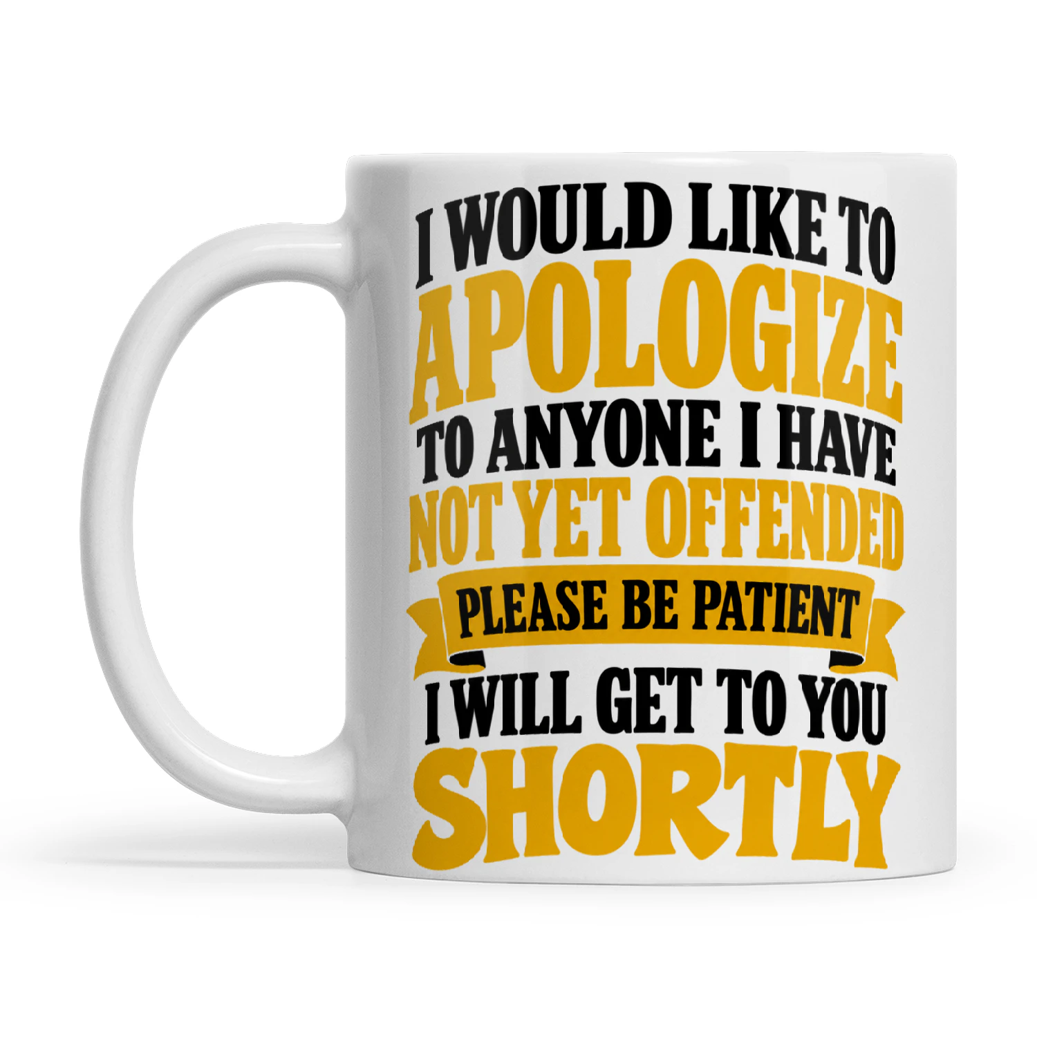 Quote I Would Like To Apologize To Anyone I Have Not Yet Offended Please Be Patient I Will Get To You Shortly