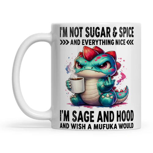 Dragon I'm Not Sugar & Spice And Everything Nice I'm Sage And Hood And Wish A Mufuka Would