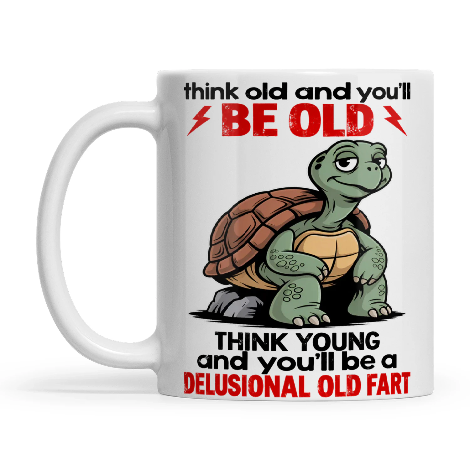 Turtle Think Old And You’ll Be Old Think Young And You’ll Be A Delusional Old Fart