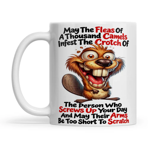 Beaver May The Fleas Of A Thousand Camels Infest The Person Who Screws Up Your Day And May Their Arms Be Too Short To Scratch