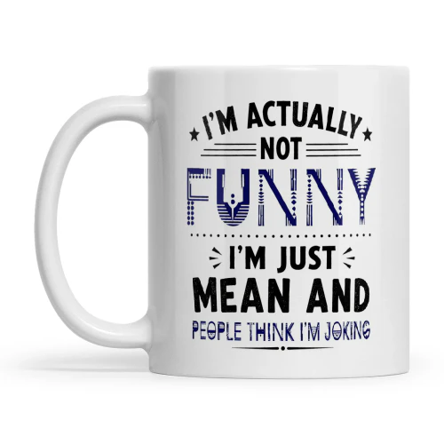 I’m Actually Not Funny I’m Just Mean And People Think I’m Joking