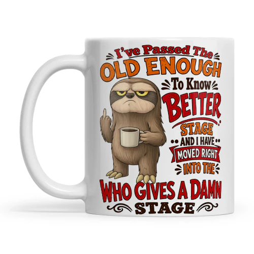 Sloth I've Passed The Old Enough To Know Better Stage And I Have Moved Right Into The Who Gives A Damn Stage