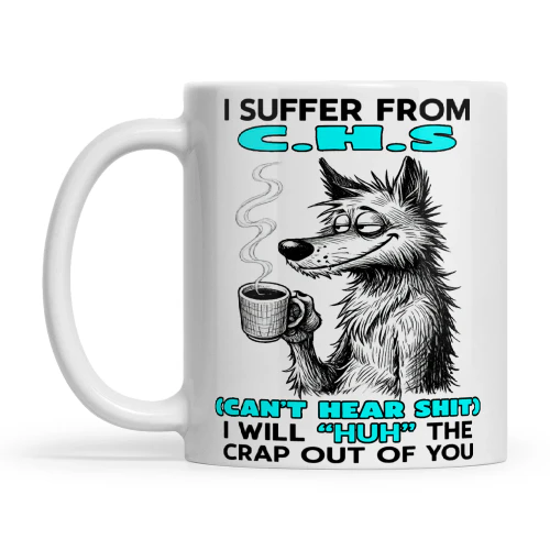 Wolf I Suffer From C.H.S Can't Hear Shit I Will Huh The Crap Out Of You