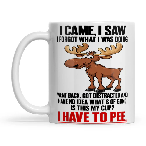 Moose I Came I Saw I Forgot What I Was Doing Went Back
