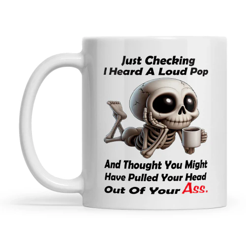Skull Just Checking I Heard A Loud Pop And Thought You Might Have Pulled Your Head Out Of Your Ass