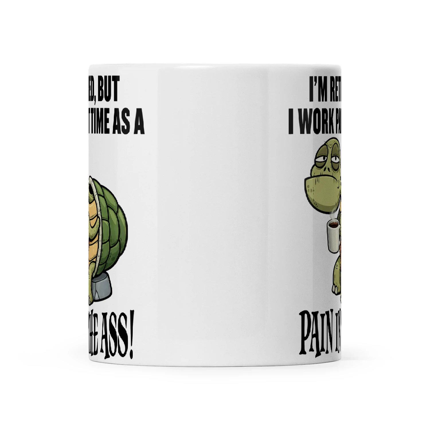 Turtle I'm Retired But I Work Part Time As A Pain In The Ass
