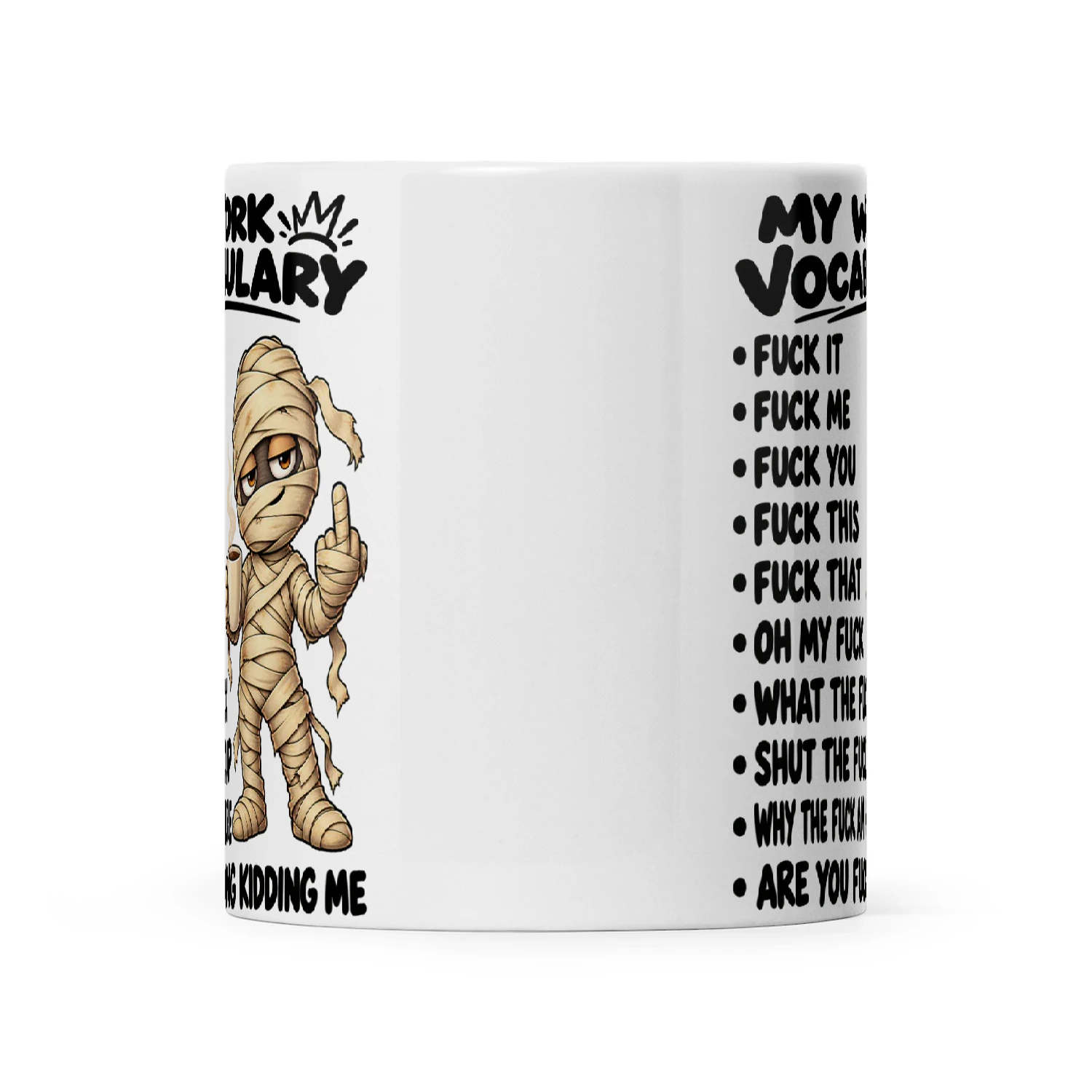 Mummy My Work Vocabulary Fuck It Fuck Me Fuck You Fuck This Fuck That Oh My Fuck What The Fuck Shut The Fuck Up Why The Fuck Am I Here Are You Fucking Kidding Me