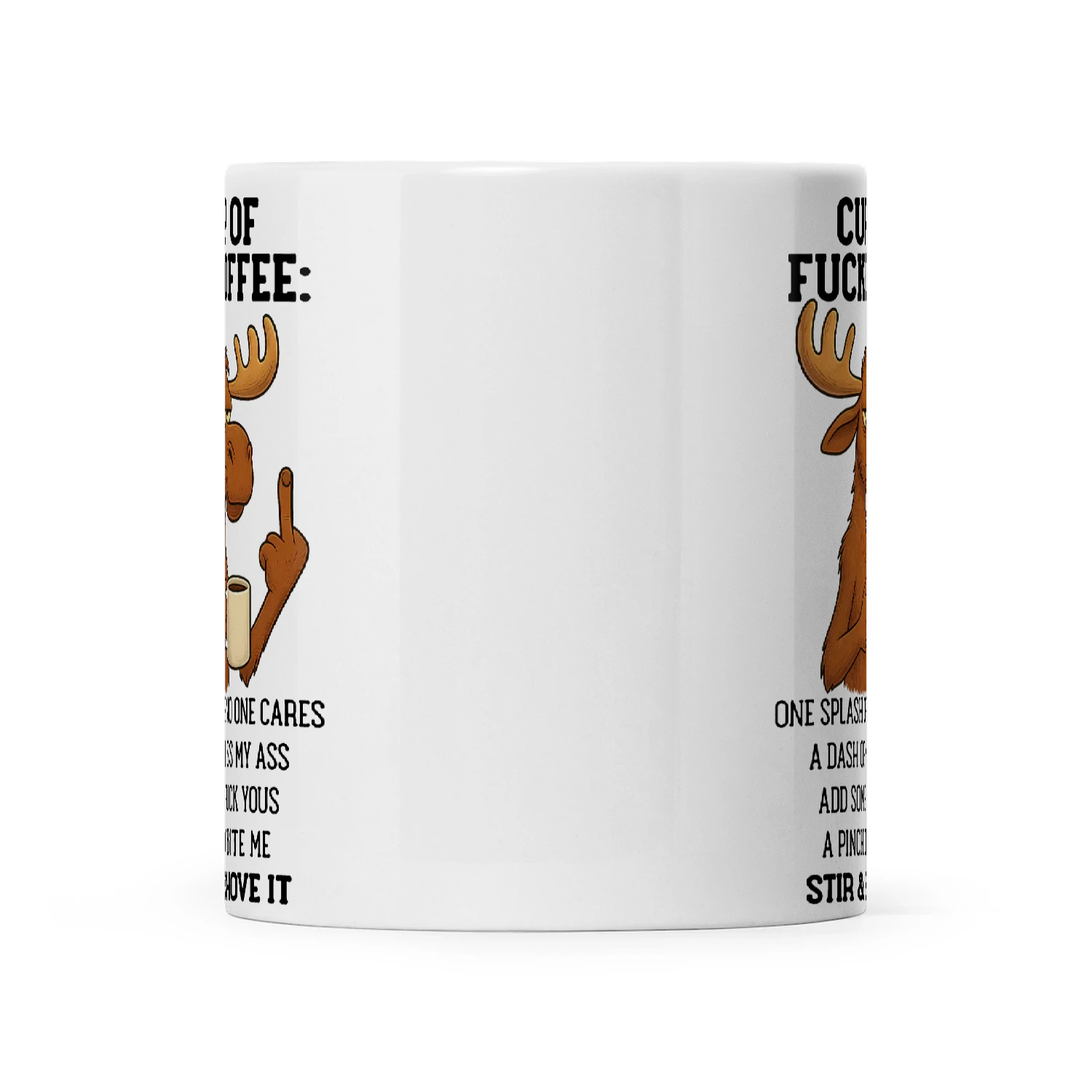 Moose Cup Of Fuckoffee One Splash Of No One Cares A Dash Of Kiss My Ass Add Some Fuck Yous A Pinch Of Bite Me Stir And Shove It