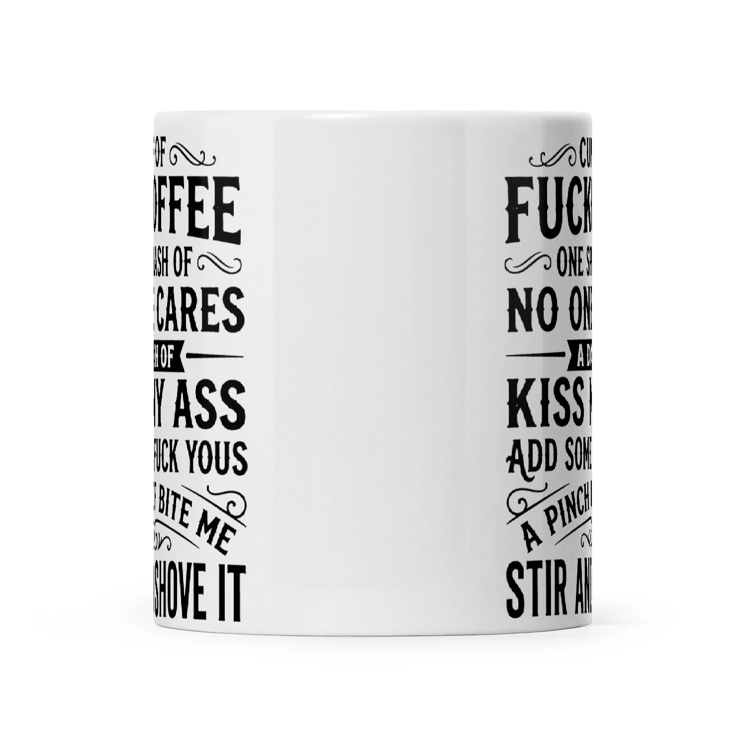 Cup Of Fuckoffee One Splash Of No One Cares A Dash Of Kiss My Ass Add Some Fuck Yous A Pinch Of Bite Me Stir And Shove It