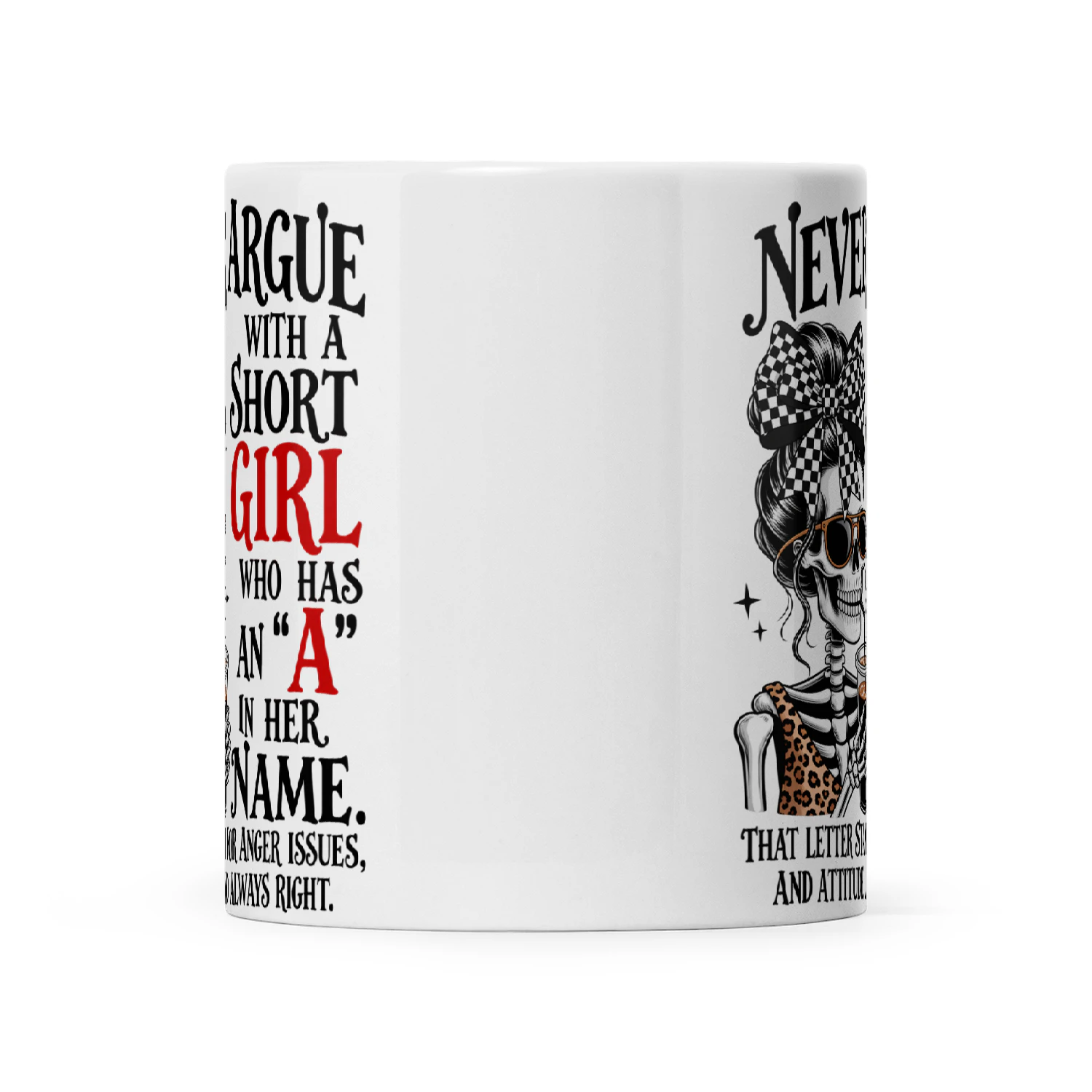 Skull Never Argue With A Short Girl Who Has An 'A' In Her Name That Letter Stand For Anger Issues And Attitude, And Always Right