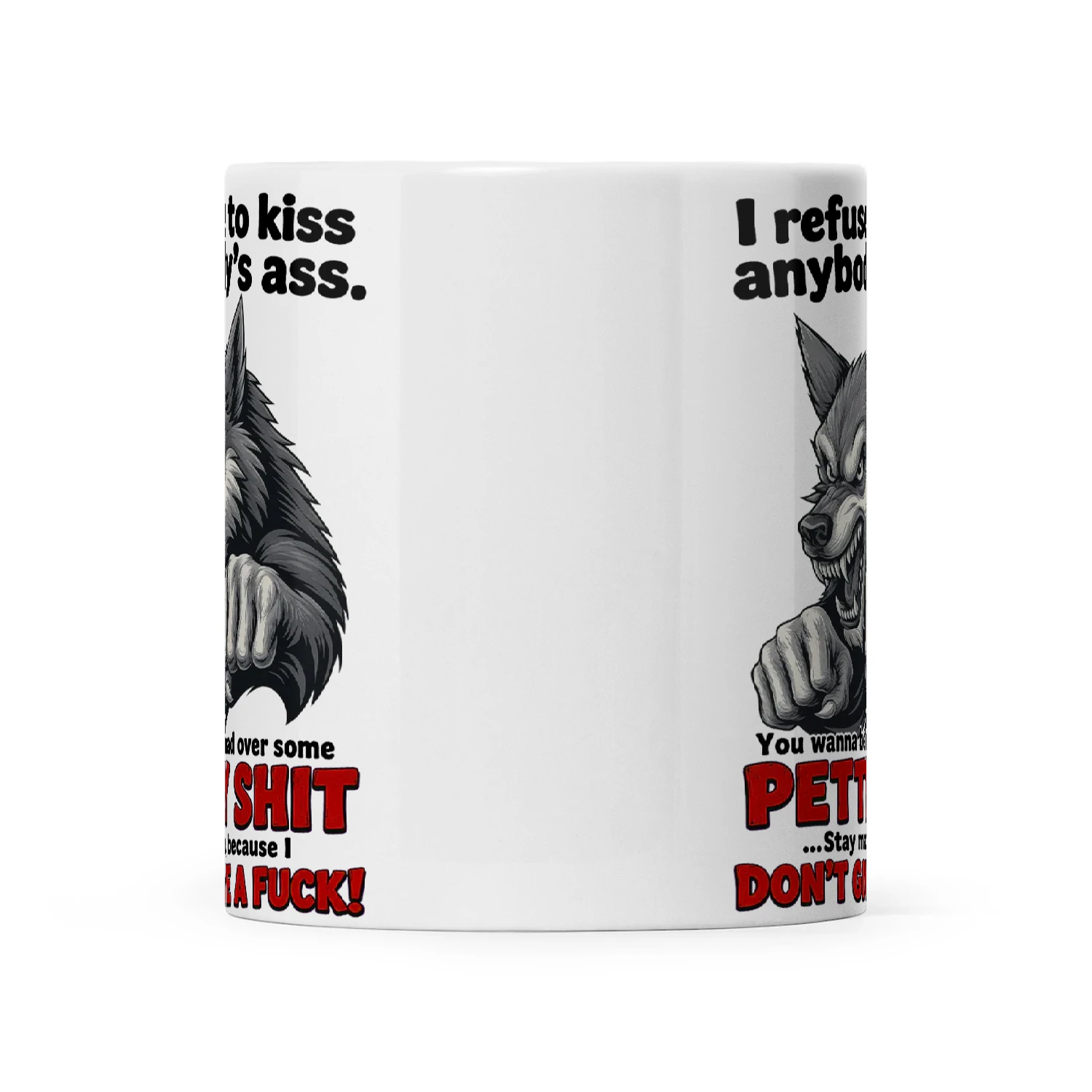 Wolf I Refuse To Kiss Anybody's Ass You Wanna Be Mad Over Some Petty Shit Saty Mad Because I Don't Give A Fuck