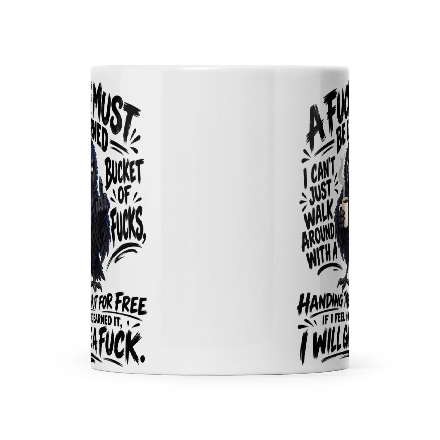 Raven A Fuck Must Be Earned I Can't Just Walk Around With A Bucket Of Fucks Handing Them Out For Free If I Feel You've Earned It I Will Give A Fuck