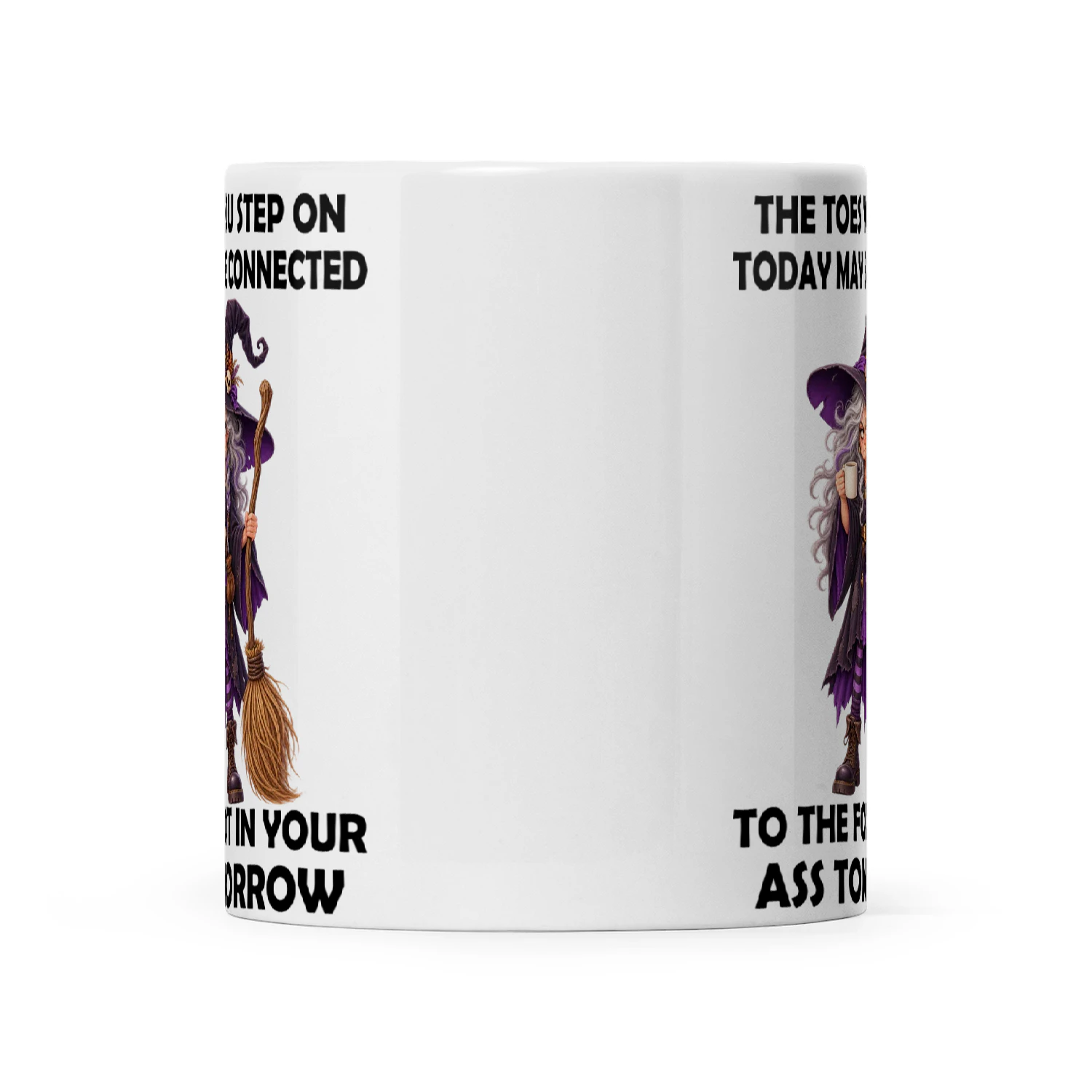 Witch The Toes You Step On Today May Be Connected To The Foot In Your Ass Tomorrow (2)