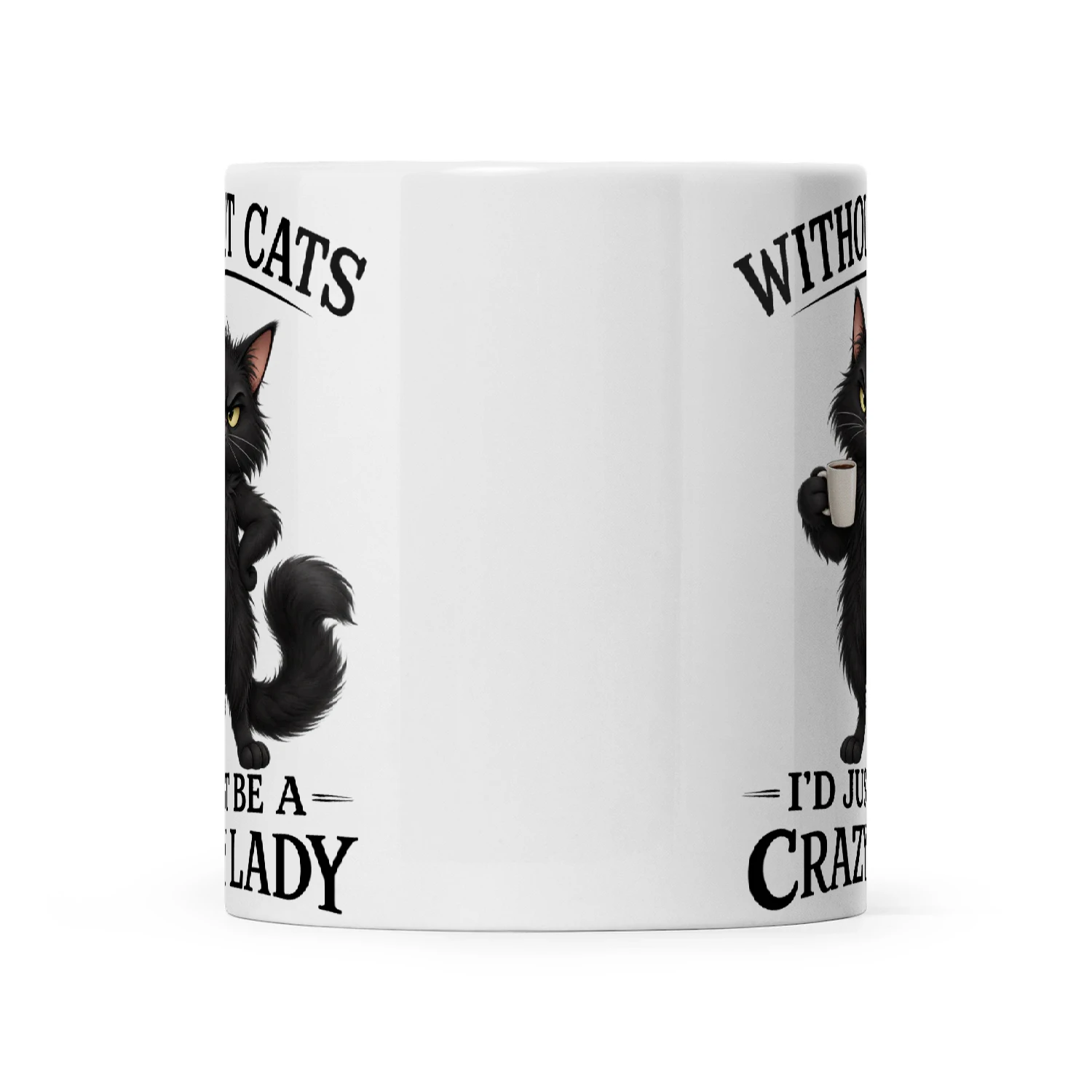 Cat Without Cats I'd Just Be A Crazy Lady