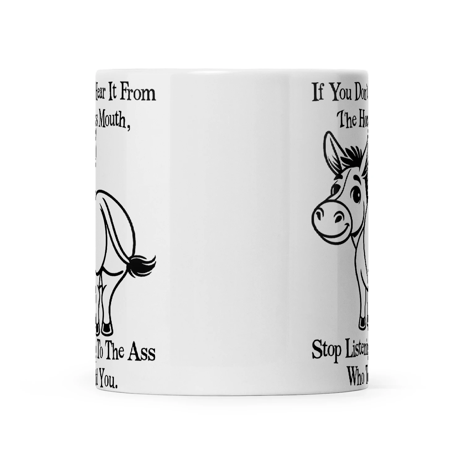 Donkey If You Don't Hear It From The Horses Mouth Stop Listening To The Ass Who Told You