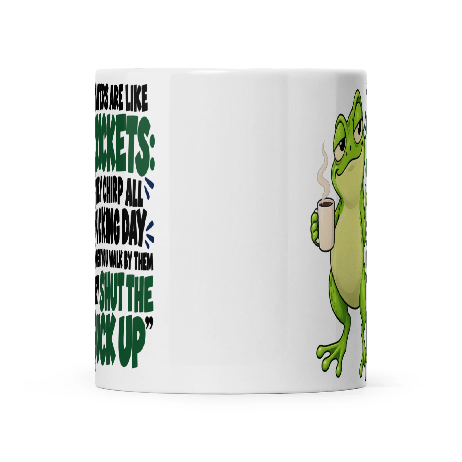 Frog Haters Are Like Crickets They Chirp All Fucking Day And When You Walk By Them They Shut The Fuck Up
