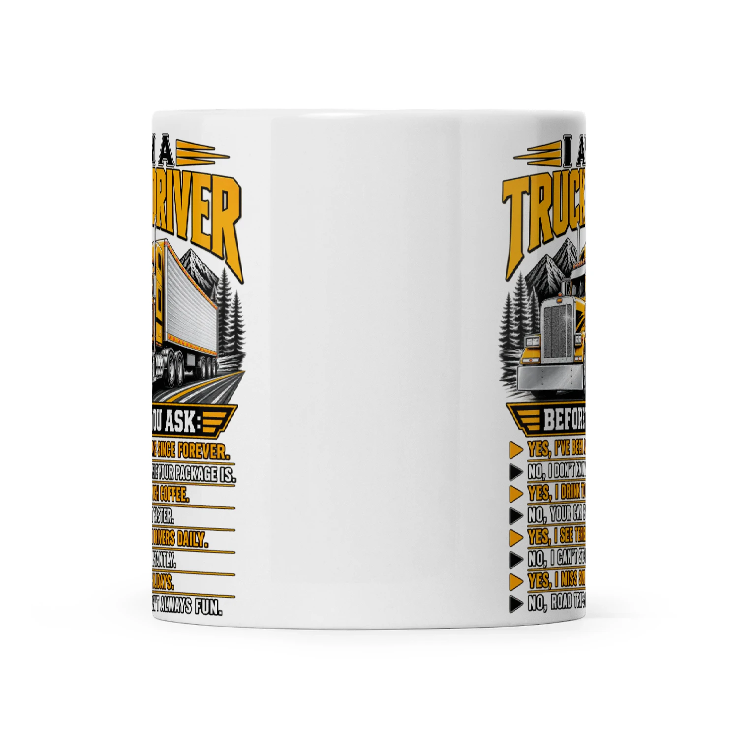 I Am A Truck Driver Before You Ask Yes I’ve Been Awake Since Forever No I Don’t Know Where Your Package Is Yes I Drink Too Much Coffee No Your Car Isn’t Faster