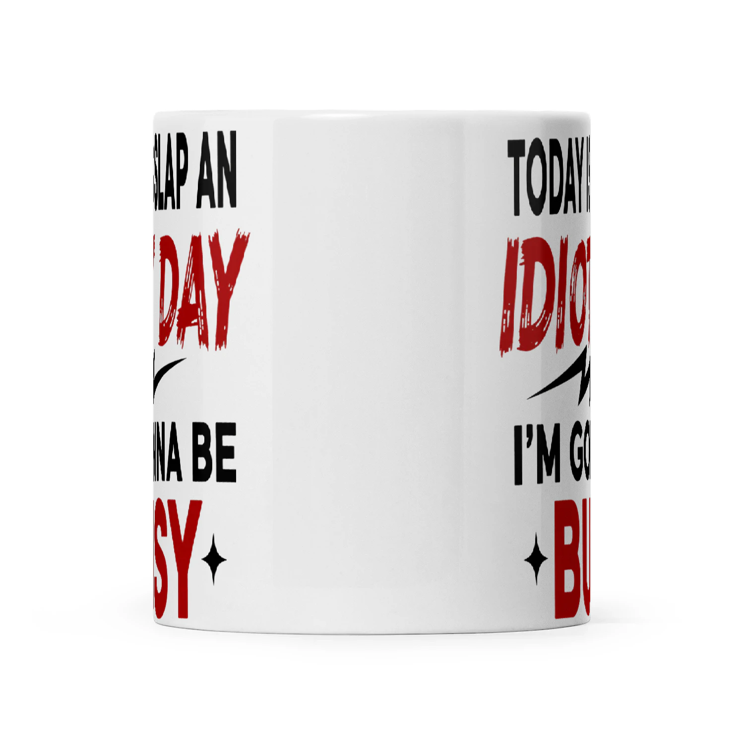 Today Is Slap An Idiot Day I'm Gonna Be Busy