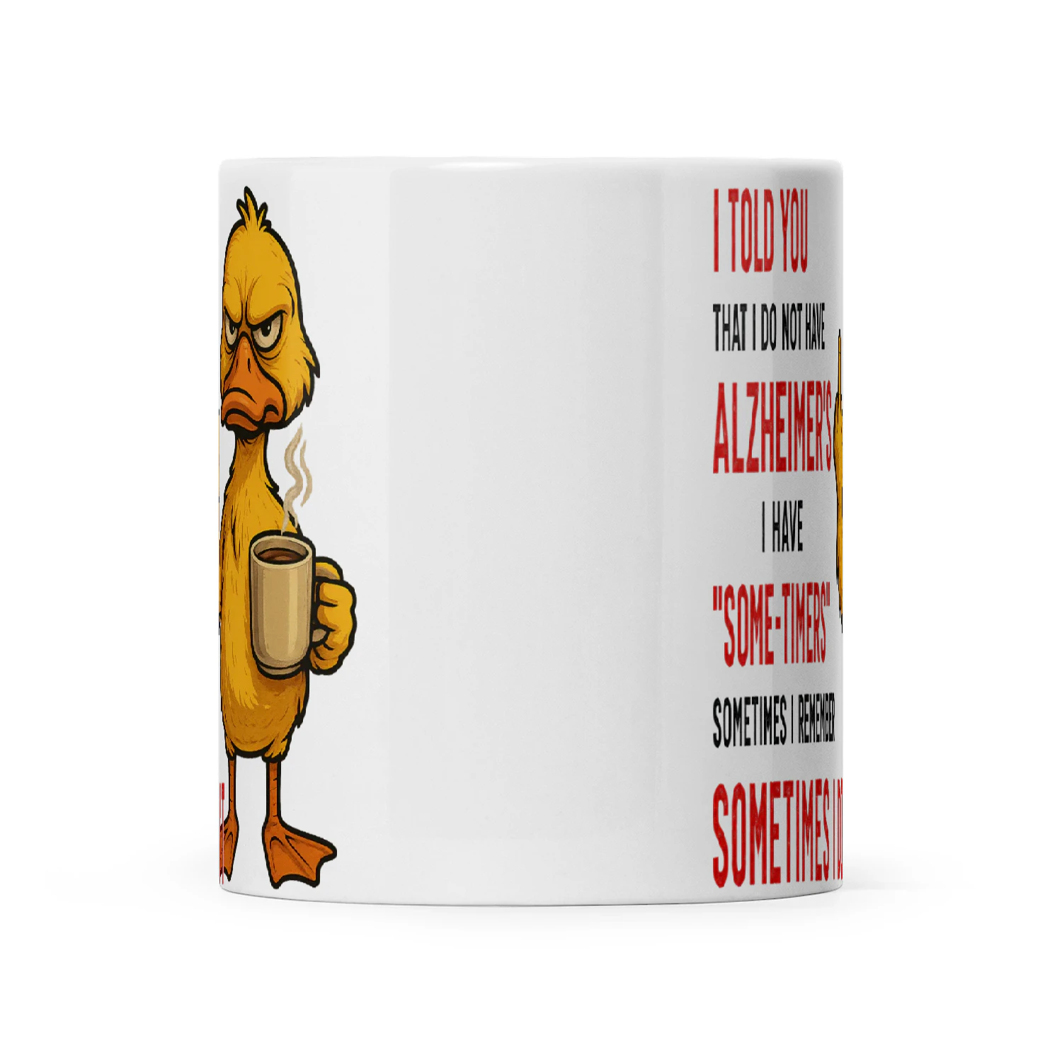 Duck I Told You That I Do Not Have Alzheimer’s I Have Some Timers Sometimes I Remember Sometimes I Don’t